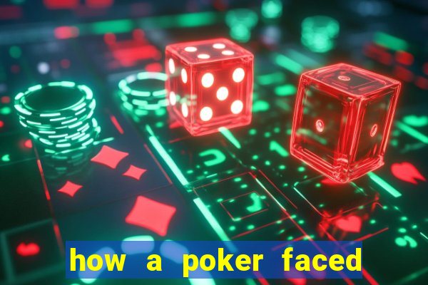 how a poker faced girl really feels